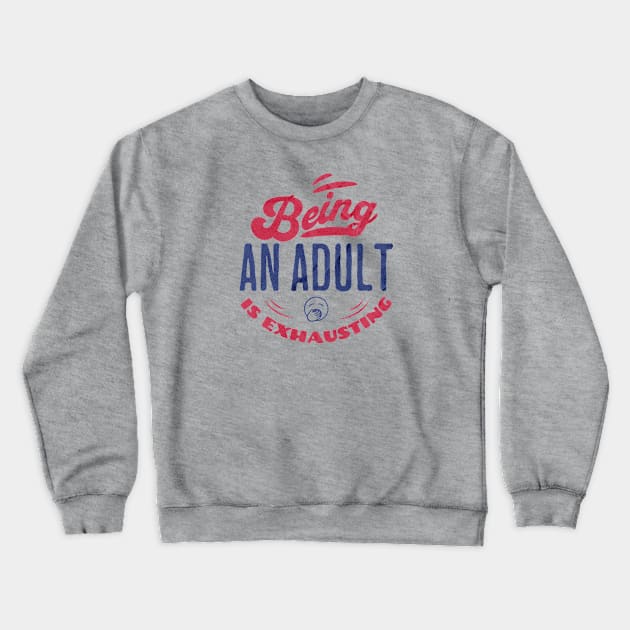 Being an adult is exhausting Crewneck Sweatshirt by ArtsyStone